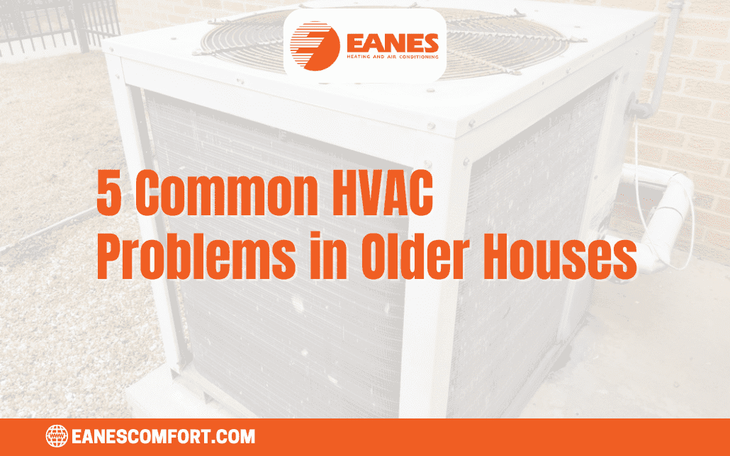 5 Common HVAC Problems in Older Houses