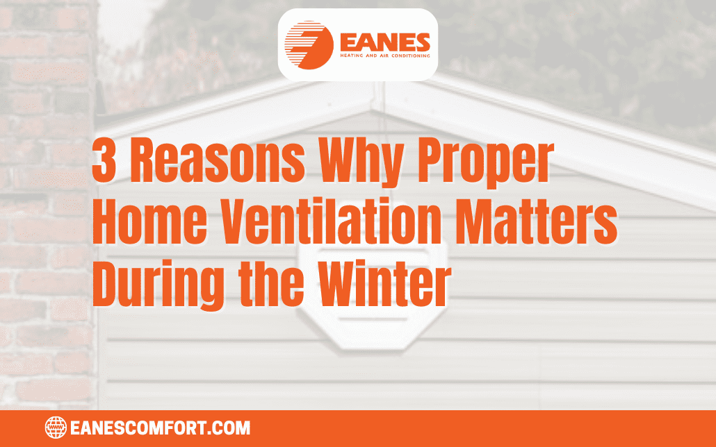 3 Reasons Why Proper Home Ventilation Matters During the Winter | Eanes Heating & Air