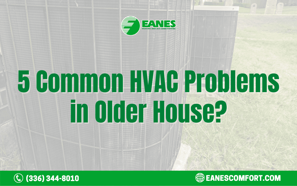 5 Common HVAC Problems in Older House|Eanes Heating & Air
