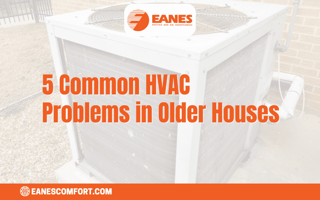 5 Common HVAC Problems in Older Houses