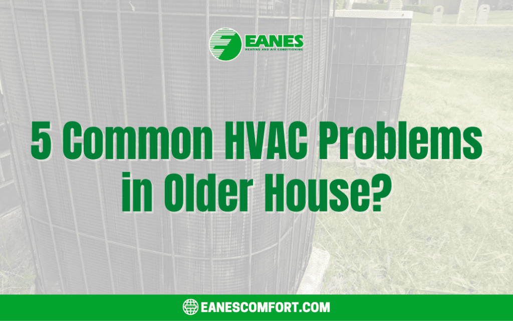 5 Common HVAC Problems in Older House or Older Homes