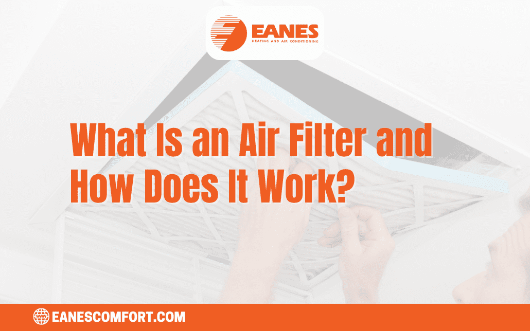 What Is an Air Filter and How Does It Work? | Eanes Heating & Air