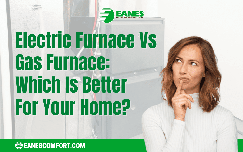 Electric Furnace Vs Gas Furnace: Which Is Better For Your Home?|Eanes Heating & Air