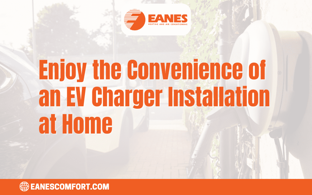 Enjoy the Convenience of an EV Charger Installation at Home